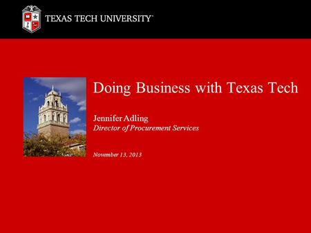Doing Business with Texas Tech Jennifer Adling Director of Procurement Services November 13, 2013.
