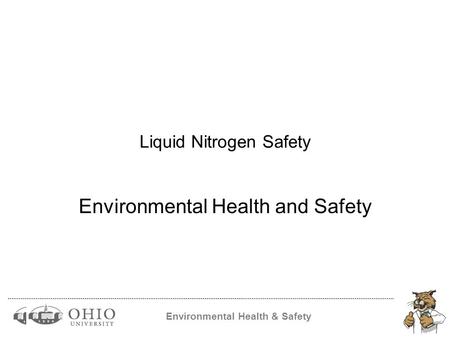 Environmental Health & Safety Liquid Nitrogen Safety Environmental Health and Safety.