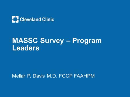 MASSC Survey – Program Leaders Mellar P. Davis M.D. FCCP FAAHPM.