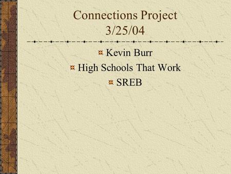 Connections Project 3/25/04 Kevin Burr High Schools That Work SREB.