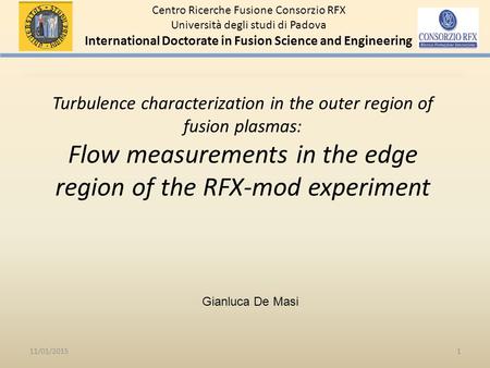 Turbulence characterization in the outer region of fusion plasmas: Flow measurements in the edge region of the RFX-mod experiment 11/01/20151 Centro Ricerche.