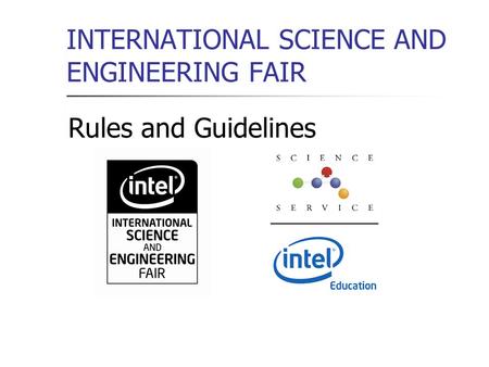 INTERNATIONAL SCIENCE AND ENGINEERING FAIR Rules and Guidelines.