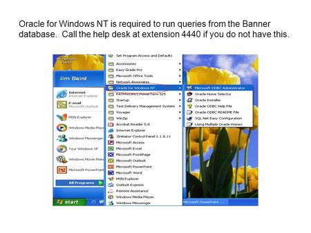 Oracle for Windows NT is required to run queries from the Banner database. Call the help desk at extension 4440 if you do not have this.
