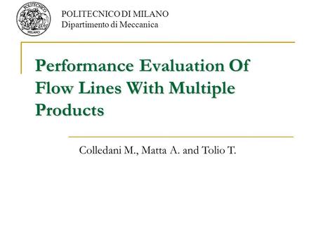 Performance Evaluation Of Flow Lines With Multiple Products POLITECNICO DI MILANO Dipartimento di Meccanica Colledani M., Matta A. and Tolio T.