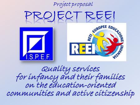 Project proposal. The Project Idea The basic idea is to develop an international research to carry out a detailed survey on preschool services and on.
