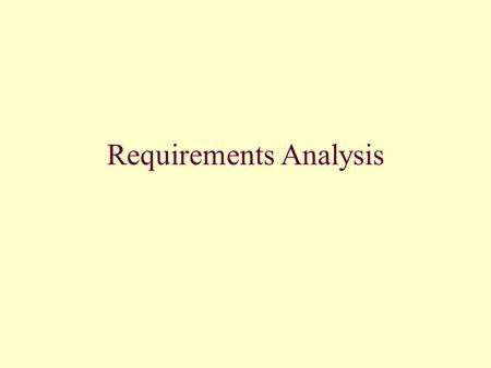 Requirements Analysis. Methods of Collecting System Requirements Interview people (individually) informed about the operations and issues of the current.
