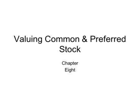 Valuing Common & Preferred Stock Chapter Eight. Problem Set – Common & Preferred Stock 1.Company ZZZ has issued a preferred share with a face value of.
