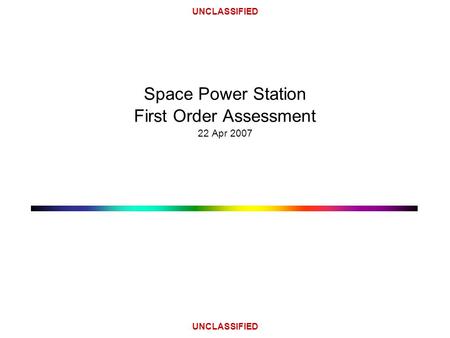 UNCLASSIFIED Space Power Station First Order Assessment 22 Apr 2007.