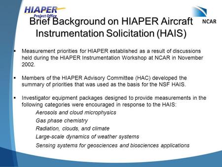Brief Background on HIAPER Aircraft Instrumentation Solicitation (HAIS)  Measurement priorities for HIAPER established as a result of discussions held.