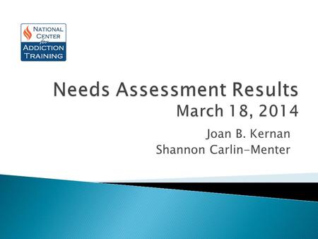 Joan B. Kernan Shannon Carlin-Menter. Purpose: gather preliminary data on where programs are and how we can provide assistance. Survey Responses 70% of.