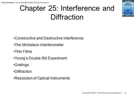 Fisica Generale - Alan Giambattista, Betty McCarty Richardson Copyright © 2008 – The McGraw-Hill Companies s.r.l. 1 Chapter 25: Interference and Diffraction.