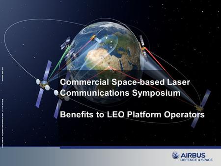 FORM / TEMPLATE: Presentation FORM EDRS.ASV.TPL.00245 (4.1, as of: 19.05.2014) © ASTRIUM GmbH, 2014 Commercial Space-based Laser Communications Symposium.