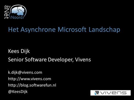 Het Asynchrone Microsoft Landschap Kees Dijk Senior Software Developer, Vivens