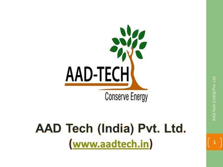 AAD Tech (India) Pvt. Ltd 1. The Agenda Discussing the latest trends in the HVAC Industry. Handshaking with the leaders and continuously innovating the.