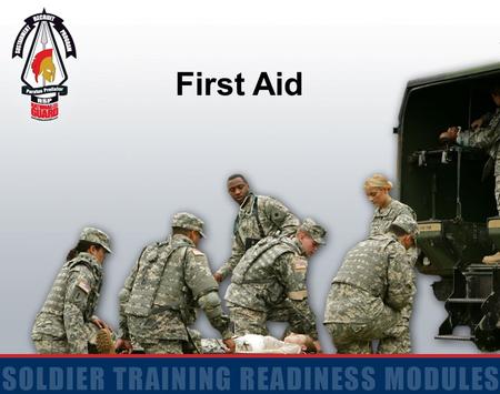 First Aid. 2 Action: Evaluate a Casualty and Practice Individual Preventive Medicine Countermeasures Conditions: Given a Soldier who has signs and/or.