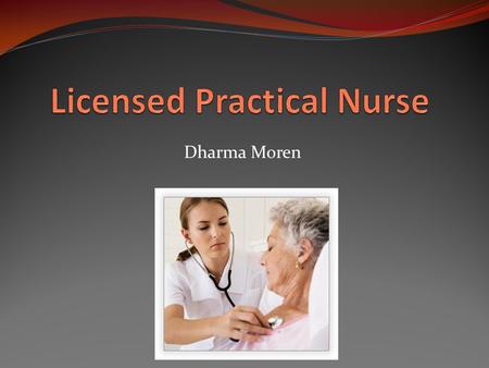 Dharma Moren. What does a practical nurse do Provide basic personal care to patients, such as bathing, dressing wounds, treating bedsores. Administer.