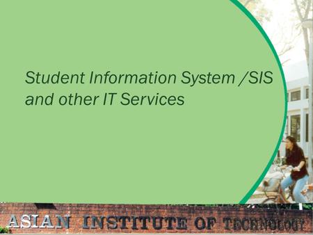 Student Information System /SIS and other IT Services.