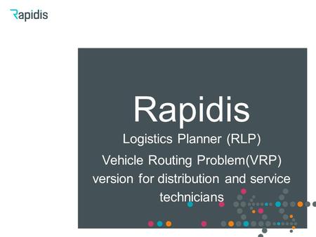 Rapidis Logistics Planner (RLP) Vehicle Routing Problem(VRP) version for distribution and service technicians.