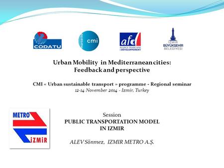 Urban Mobility in Mediterranean cities: Feedback and perspective CMI « Urban sustainable transport » programme - Regional seminar 12-14 November 2014 -