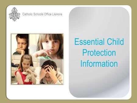Catholic Schools Office Lismore Essential Child Protection Information.