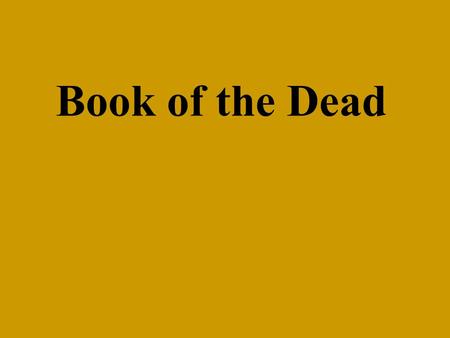 Book of the Dead. The Book of the Dead was the name used for a number of mortuary texts in use in ancient Egypt. The texts were placed in tombs to protect.