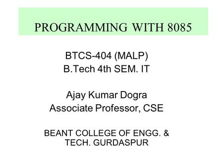 PROGRAMMING WITH 8085 BTCS-404 (MALP) B.Tech 4th SEM. IT
