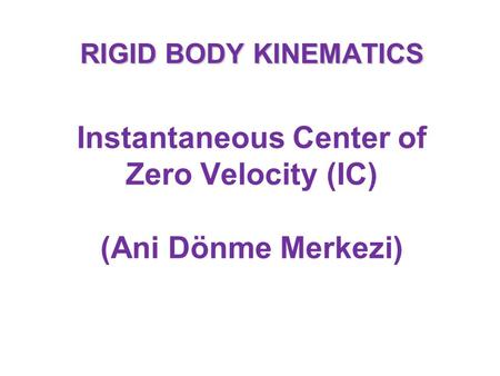 Instantaneous Center of Zero Velocity (IC) (Ani Dönme Merkezi)