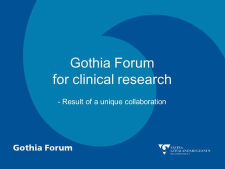 Gothia Forum for clinical research - Result of a unique collaboration.
