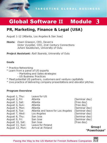 Global Software II Module I Group I ”Powerhouse” PR, Marketing, Finance & Legal (USA) August 1-12 (Atlanta, Los Angeles & San Jose) Hosts: Owen Greeson,