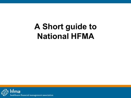 A Short guide to National HFMA. Session Facilitator Gordon Johnson, FHFMA Past President, So Cal Chapter.