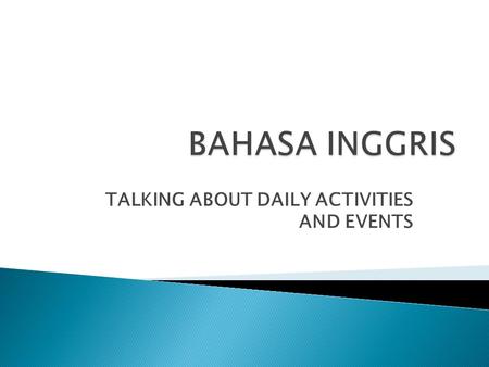 TALKING ABOUT DAILY ACTIVITIES AND EVENTS