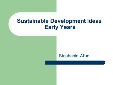 Sustainable Development Ideas Early Years Stephanie Allan.