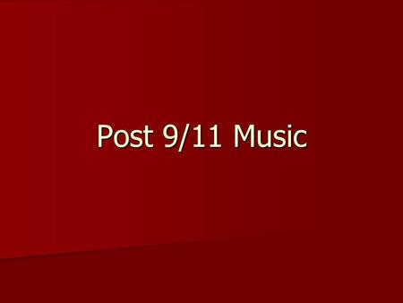 Post 9/11 Music. Effects of History on Music Tragic events are usually reflected in music Tragic events are usually reflected in music Musicians tend.