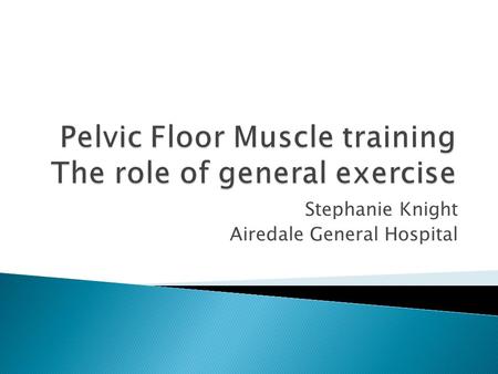 Pelvic Floor Muscle training The role of general exercise