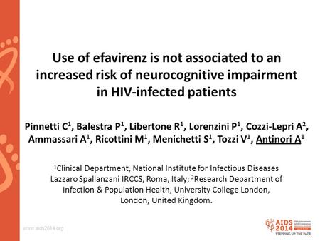 Www.aids2014.org Use of efavirenz is not associated to an increased risk of neurocognitive impairment in HIV-infected patients Pinnetti C 1, Balestra P.