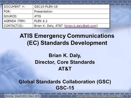 DOCUMENT #:GSC15-PLEN-18 FOR:Presentation SOURCE:ATIS AGENDA ITEM:PLEN 6.2 CONTACT(S):Brian K. Daly, AT&T ATIS.