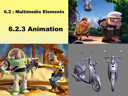 6.2 : Multimedia Elements 6.2.3 Animation 1. Learning Outcomes At the end of this topic, students should be able to: 1) Describe the purpose of using.
