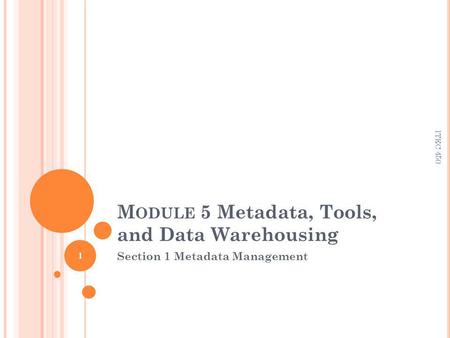 M ODULE 5 Metadata, Tools, and Data Warehousing Section 1 Metadata Management 1 ITEC 450.