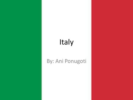 Italy By: Ani Ponugoti. History Italian history is said to have started in the 20 th century B.C. There were three different tribes, the Oscans, Umbrians,