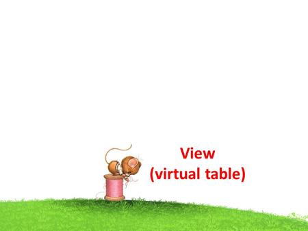 View (virtual table). View A VIEW is a virtual table A view contains rows and columns, just like a real table. The fields in a view are fields from one.