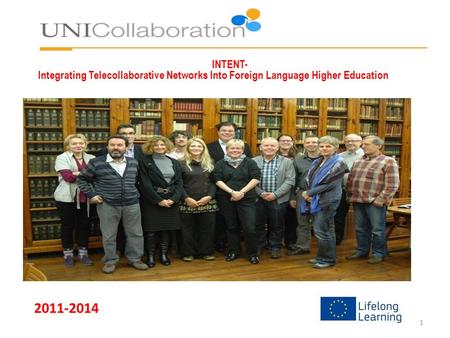 INTENT- Integrating Telecollaborative Networks Into Foreign Language Higher Education 2011-2014 1.