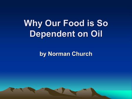 Why Our Food is So Dependent on Oil by Norman Church.