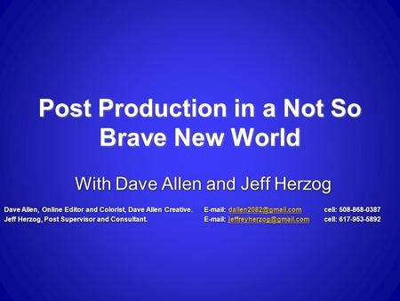 Post Production in a Not So Brave New World With Dave Allen and Jeff Herzog Dave Allen, Online Editor and Colorist, Dave Allen Creative.