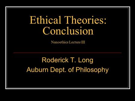Ethical Theories: Conclusion Nanoethics Lecture III