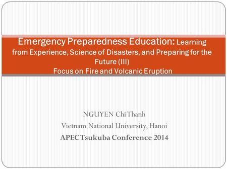 NGUYEN Chi Thanh Vietnam National University, Hanoi APEC Tsukuba Conference 2014 Emergency Preparedness Education: Learning from Experience, Science of.