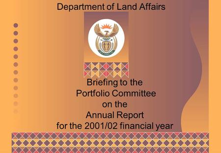 Briefing to the Portfolio Committee on the Annual Report for the 2001/02 financial year Department of Land Affairs.