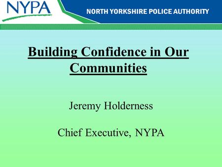 Building Confidence in Our Communities Jeremy Holderness Chief Executive, NYPA.