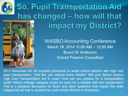 WASBO Accounting Conference March 19, 2014 11:00 AM – 12:00 AM Bruce W. Anderson School Finance Consultant 1 2013 Wisconsin Act 20 included provisions.