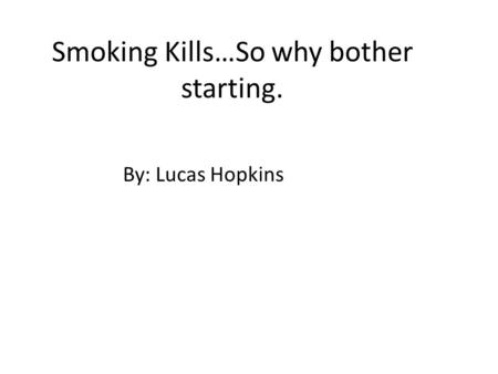 Smoking Kills…So why bother starting.