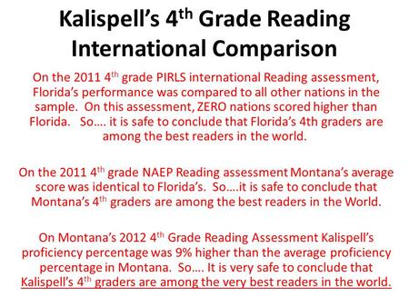 Kalispell’s 4 th Grade Reading International Comparison On the 2011 4 th grade PIRLS international Reading assessment, Florida’s performance was compared.